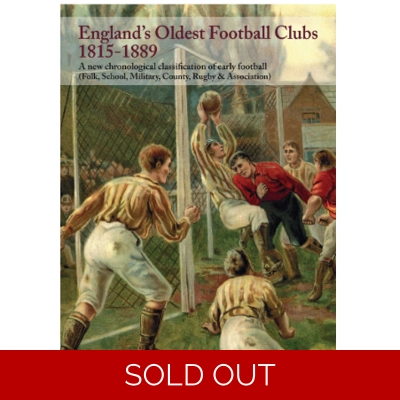 England's Oldest Football Clubs 1815-1889 by Martin Westby